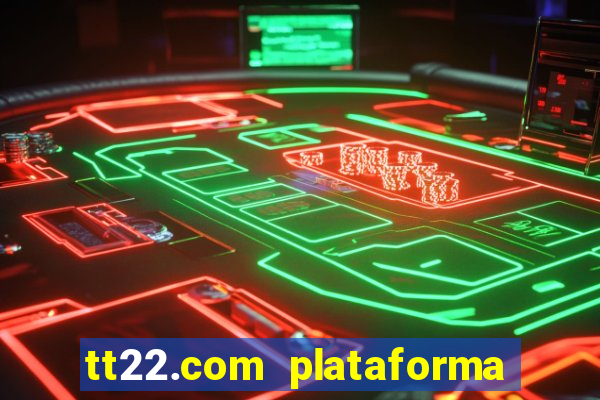 tt22.com plataforma de jogos